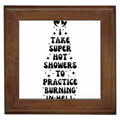 I Take A Super Hot Shower To Practice Burning In Hell Framed Tile by sidiakram