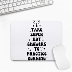 I Take A Super Hot Shower To Practice Burning In Hell Small Mousepad by sidiakram