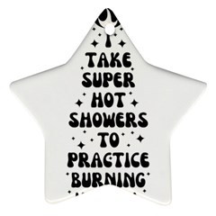 I Take A Super Hot Shower To Practice Burning In Hell Ornament (star) by sidiakram