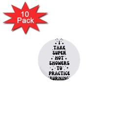 I Take A Super Hot Shower To Practice Burning In Hell 1  Mini Buttons (10 Pack)  by sidiakram