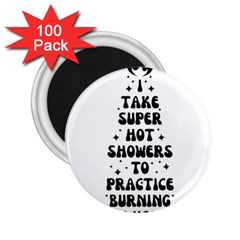 I Take A Super Hot Shower To Practice Burning In Hell 2 25  Magnets (100 Pack)  by sidiakram