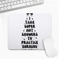 I Take A Super Hot Shower To Practice Burning In Hell Large Mousepad by sidiakram