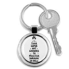 I Take A Super Hot Shower To Practice Burning In Hell Key Chain (round) by sidiakram