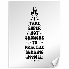 I Take A Super Hot Shower To Practice Burning In Hell Canvas 18  X 24  by sidiakram