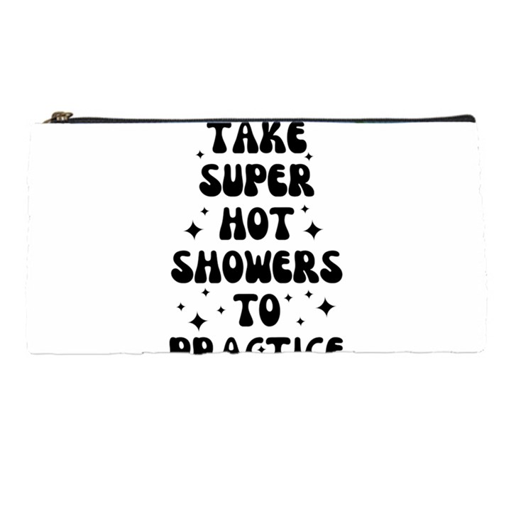 I Take A Super Hot Shower To Practice Burning In Hell Pencil Case