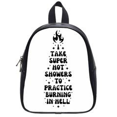 I Take A Super Hot Shower To Practice Burning In Hell School Bag (small)