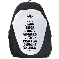 I Take A Super Hot Shower To Practice Burning In Hell Backpack Bag by sidiakram