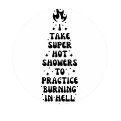 I Take A Super Hot Shower To Practice Burning In Hell Mini Round Pill Box (pack Of 5) by sidiakram