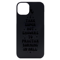 I Take A Super Hot Shower To Practice Burning In Hell Iphone 14 Plus Black Uv Print Case by sidiakram