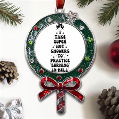 I Take A Super Hot Shower To Practice Burning In Hell Metal X mas Lollipop With Crystal Ornament