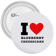 I Love Blueberry Cheesecake  3  Buttons by ilovewhateva