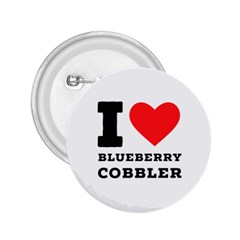 I Love Blueberry Cobbler 2 25  Buttons by ilovewhateva