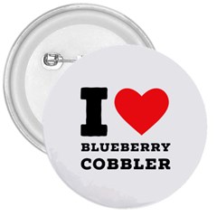 I Love Blueberry Cobbler 3  Buttons by ilovewhateva