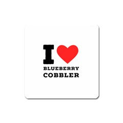 I Love Blueberry Cobbler Square Magnet by ilovewhateva