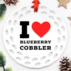 I Love Blueberry Cobbler Round Filigree Ornament (two Sides) by ilovewhateva