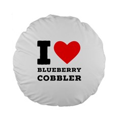 I Love Blueberry Cobbler Standard 15  Premium Flano Round Cushions by ilovewhateva