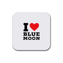 I Love Blue Moon Rubber Coaster (square) by ilovewhateva