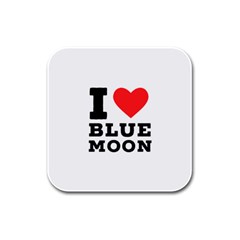 I Love Blue Moon Rubber Square Coaster (4 Pack) by ilovewhateva