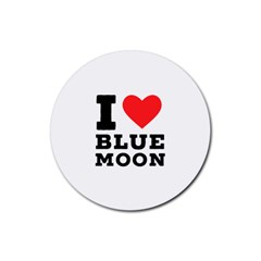 I Love Blue Moon Rubber Coaster (round) by ilovewhateva