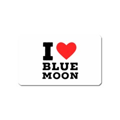 I Love Blue Moon Magnet (name Card) by ilovewhateva