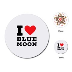 I Love Blue Moon Playing Cards Single Design (round) by ilovewhateva