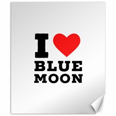 I Love Blue Moon Canvas 8  X 10  by ilovewhateva