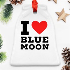 I Love Blue Moon Bell Ornament (two Sides) by ilovewhateva