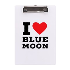 I Love Blue Moon A5 Acrylic Clipboard by ilovewhateva