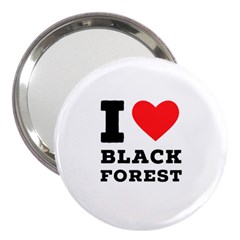 I Love Black Forest 3  Handbag Mirrors by ilovewhateva