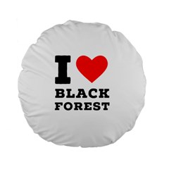 I Love Black Forest Standard 15  Premium Flano Round Cushions by ilovewhateva