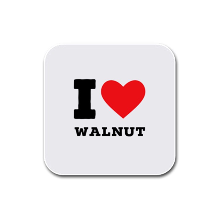 I love walnut Rubber Square Coaster (4 pack)