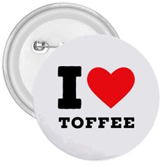 I Love Toffee 3  Buttons by ilovewhateva