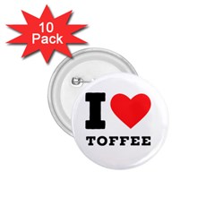 I Love Toffee 1 75  Buttons (10 Pack) by ilovewhateva