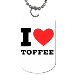 I Love Toffee Dog Tag (one Side) by ilovewhateva