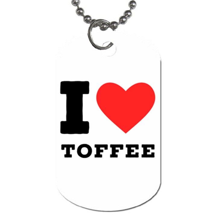 I love toffee Dog Tag (One Side)