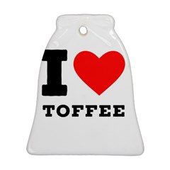 I Love Toffee Bell Ornament (two Sides) by ilovewhateva