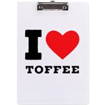 I love toffee A4 Acrylic Clipboard Front