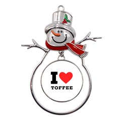 I Love Toffee Metal Snowman Ornament by ilovewhateva