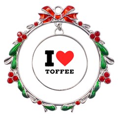 I Love Toffee Metal X mas Wreath Ribbon Ornament by ilovewhateva