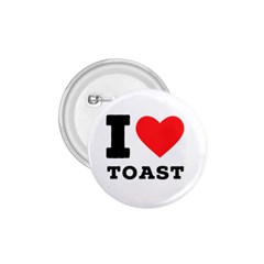 I Love Toast 1 75  Buttons by ilovewhateva