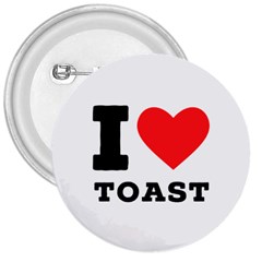 I Love Toast 3  Buttons by ilovewhateva