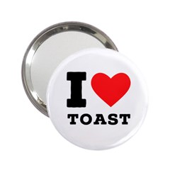 I Love Toast 2 25  Handbag Mirrors by ilovewhateva