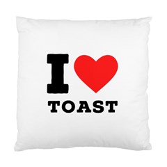 I Love Toast Standard Cushion Case (one Side) by ilovewhateva