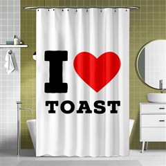 I Love Toast Shower Curtain 48  X 72  (small)  by ilovewhateva