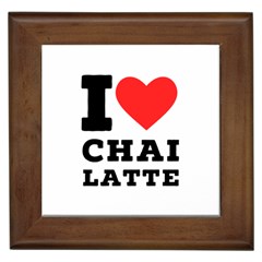 I Love Chai Latte Framed Tile by ilovewhateva