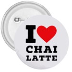 I love chai latte 3  Buttons Front