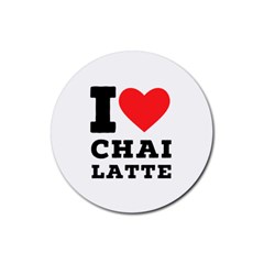 I Love Chai Latte Rubber Round Coaster (4 Pack) by ilovewhateva