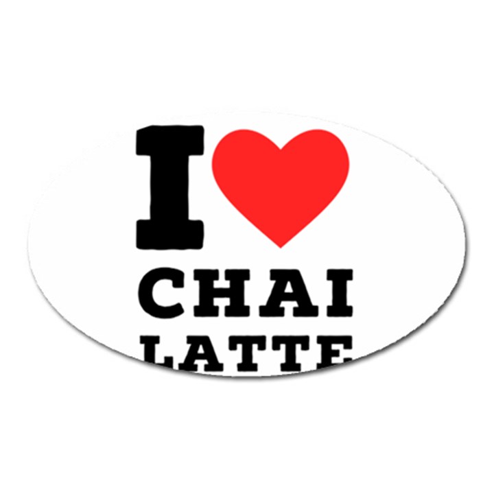 I love chai latte Oval Magnet