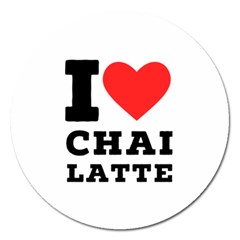 I Love Chai Latte Magnet 5  (round) by ilovewhateva