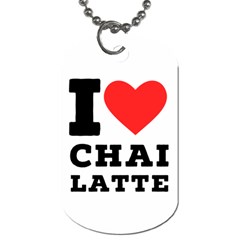 I Love Chai Latte Dog Tag (one Side) by ilovewhateva